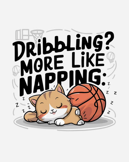 Dribble More Like Napping Cotton Tshirt