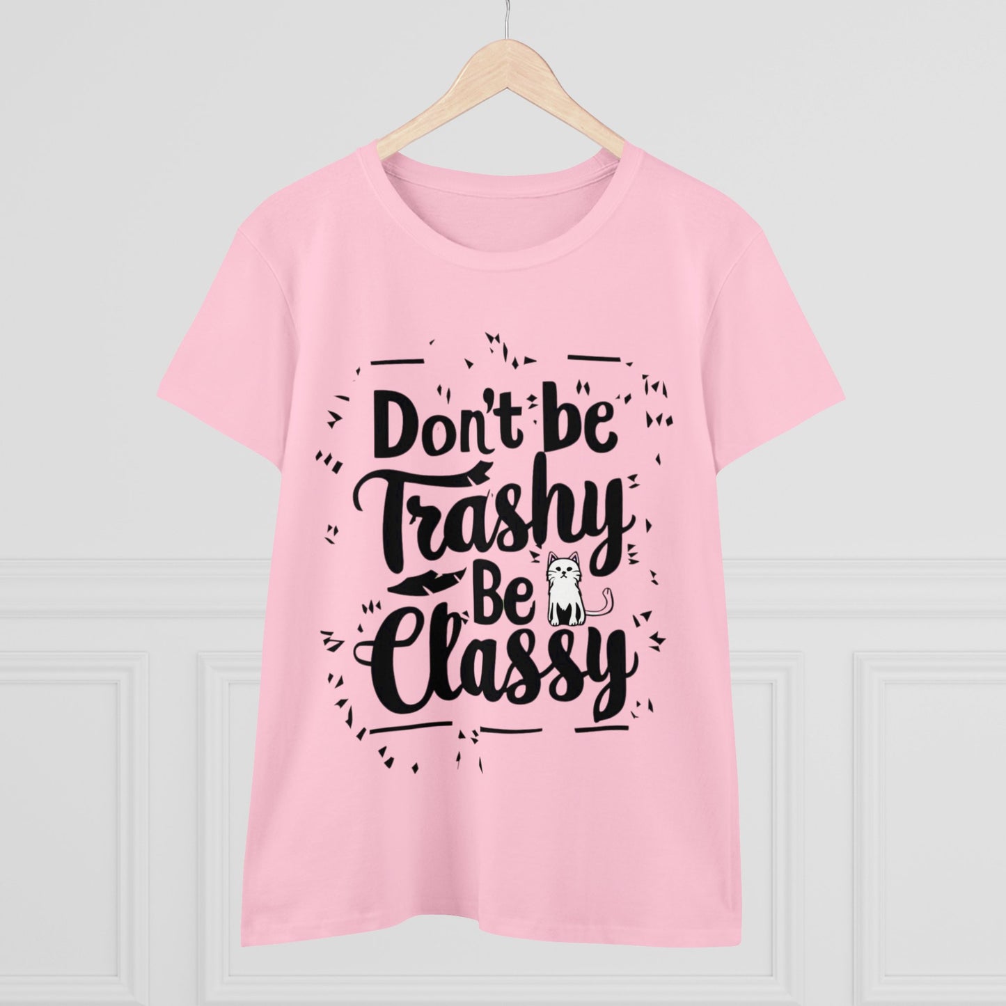 Don't Be Trashy Be Classy Women Cotton Tshirt