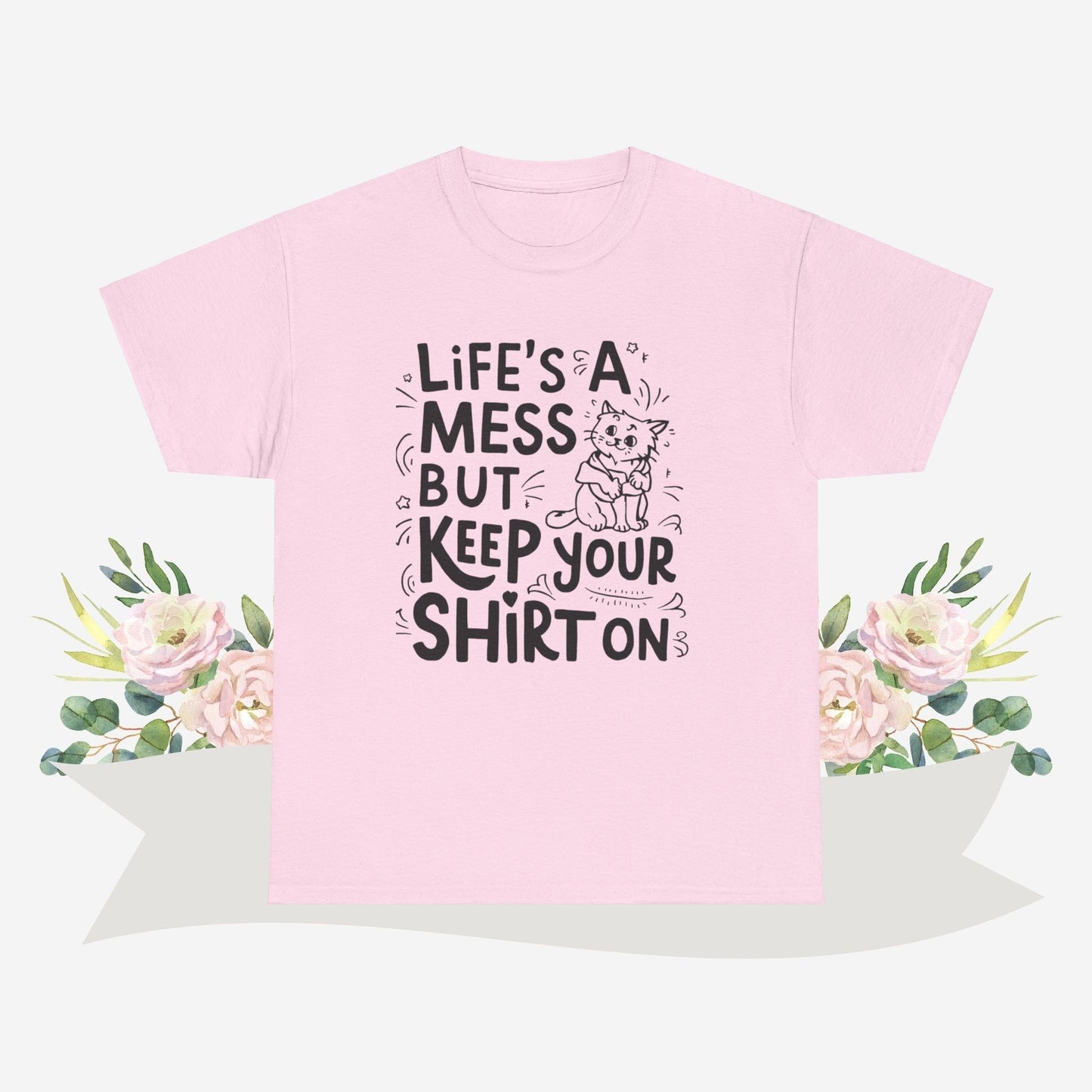 Life Mess Keep Your Shirts On Cotton Tshirt