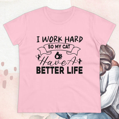 I Work Hard So My Cat Better Life Women Cotton Tshirt