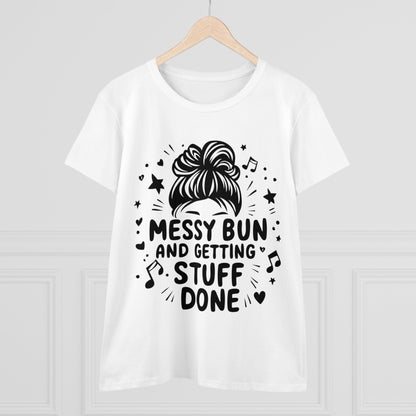 Messy Bun And Getting Stuff Women Cotton Tshirt