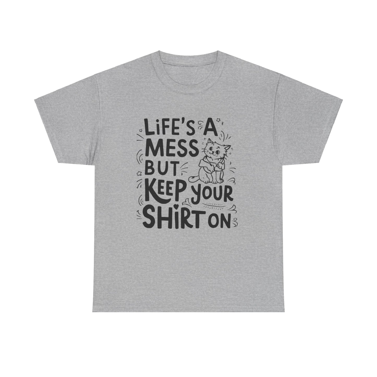 Life Mess Keep Your Shirts On Idiom Unisex Cotton T-Shirt