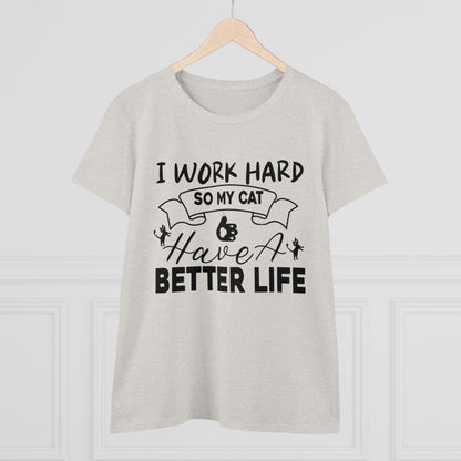 I Work Hard So My Cat Better Life Women Cotton Tshirt