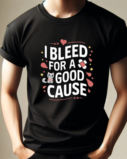 I Bleed For Good Cause Blood Donor Cotton T-Shirt