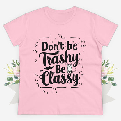 Don't Be Trashy Be Classy Women Cotton Tshirt