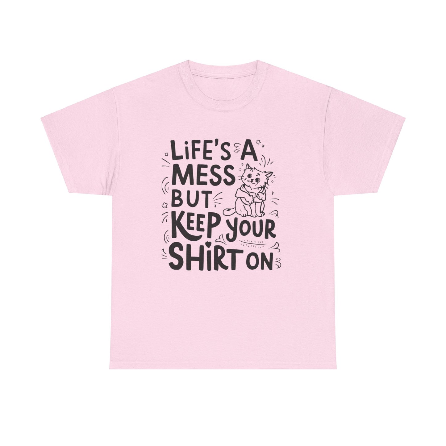 Life Mess Keep Your Shirts On Idiom Unisex Cotton T-Shirt