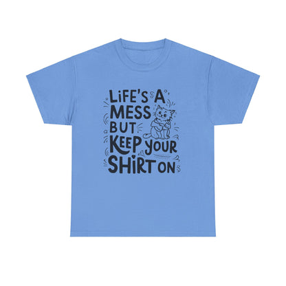 Life Mess Keep Your Shirts On Idiom Unisex Cotton T-Shirt