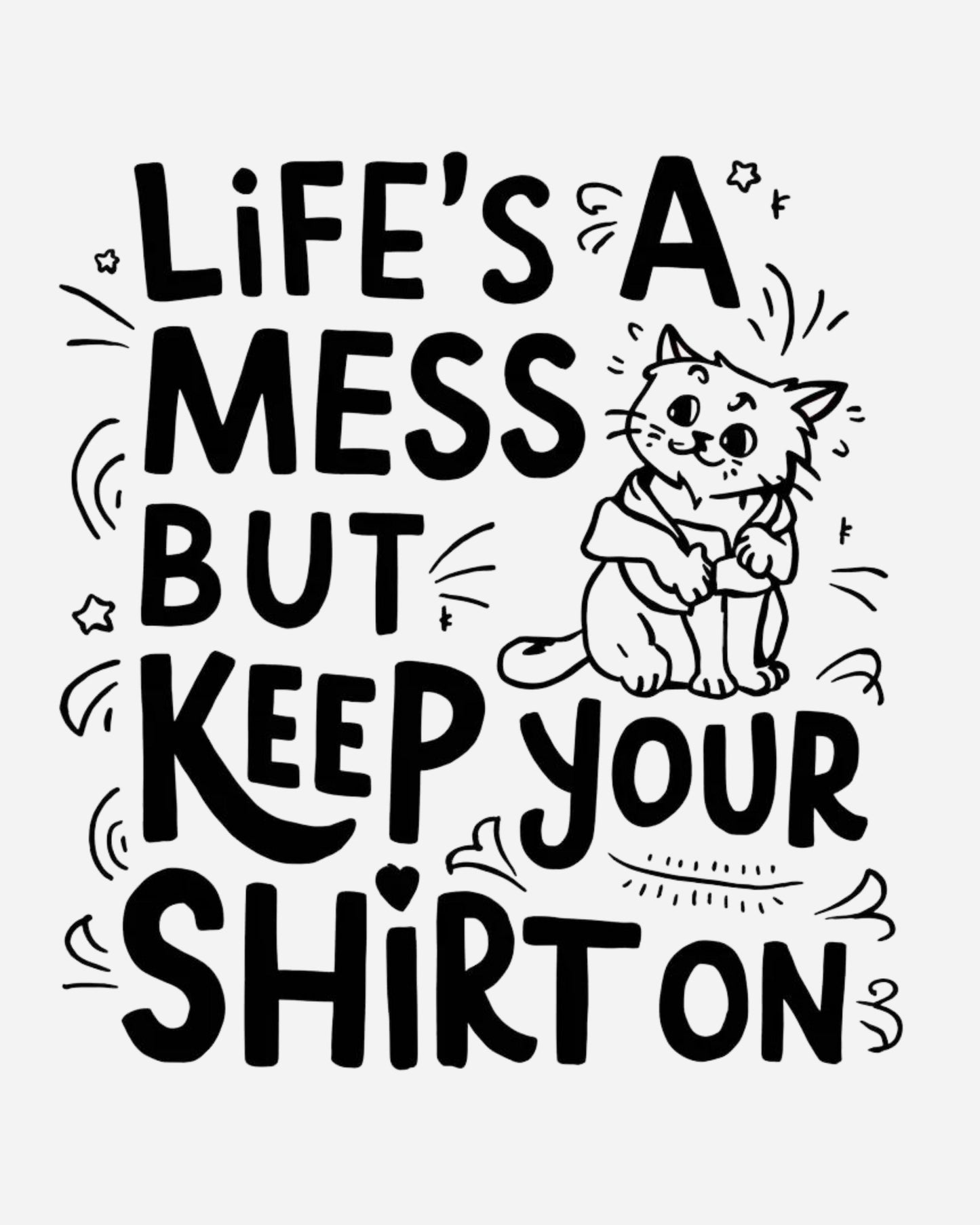 Life Mess Keep Your Shirts On Cotton Tshirt