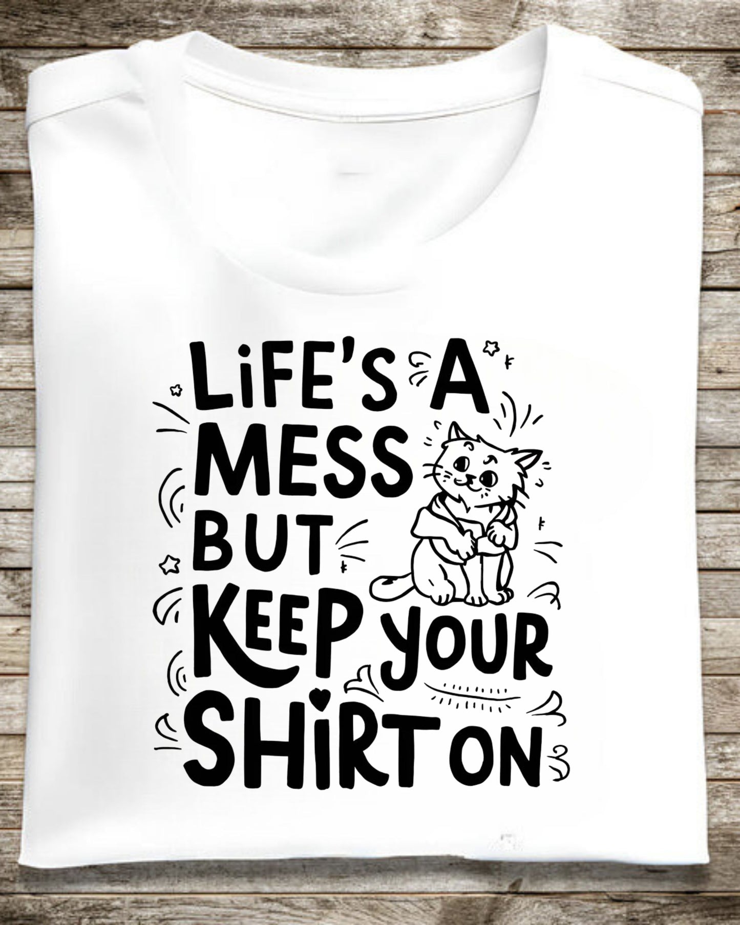 Life Mess Keep Your Shirts On Cotton Tshirt