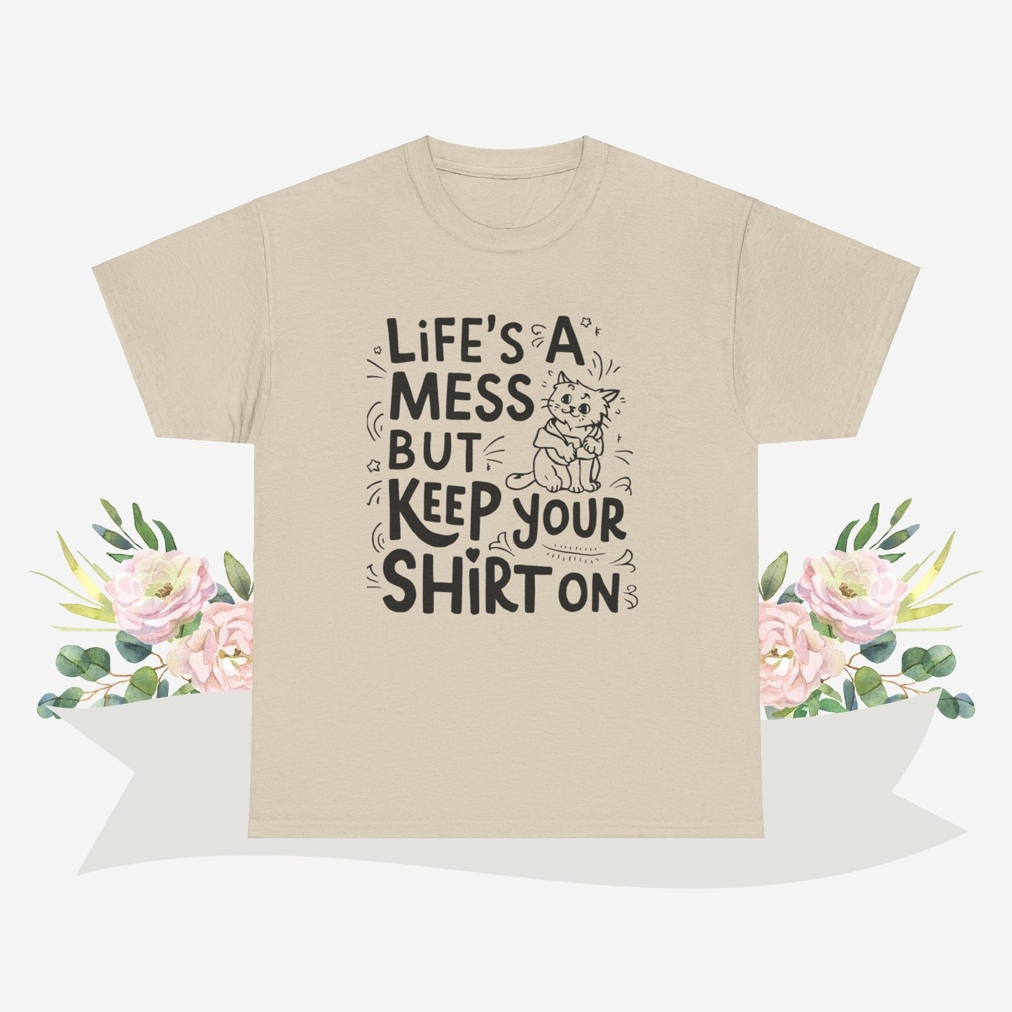 Life Mess Keep Your Shirts On Cotton Tshirt