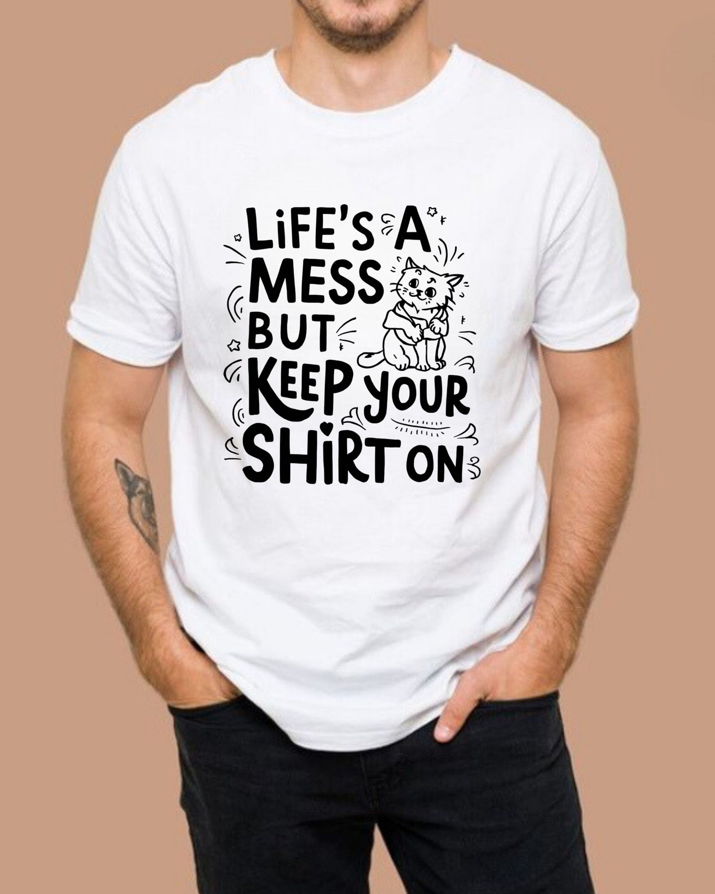 Life Mess Keep Your Shirts On Cotton Tshirt