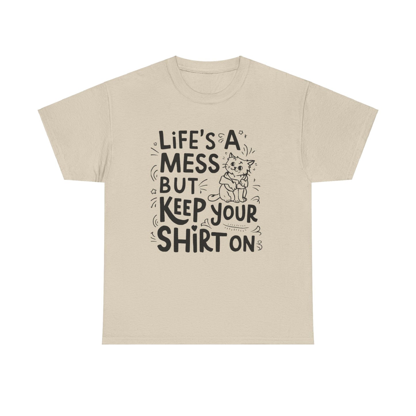 Life Mess Keep Your Shirts On Idiom Unisex Cotton T-Shirt