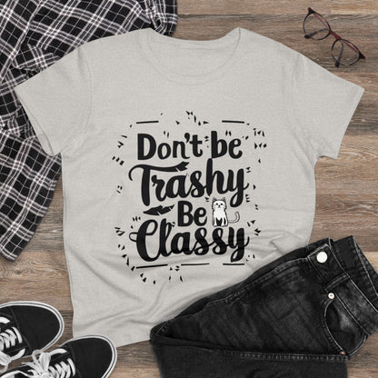 Don't Be Trashy Be Classy Women Cotton Tshirt