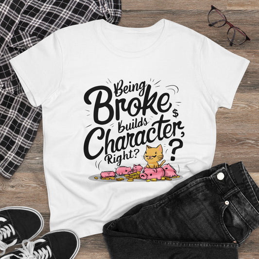 Womens Tshirt Being Broke Build Character Right Short Sleeve Regular Fit Cottagecore Funny Cat Graphic Tee