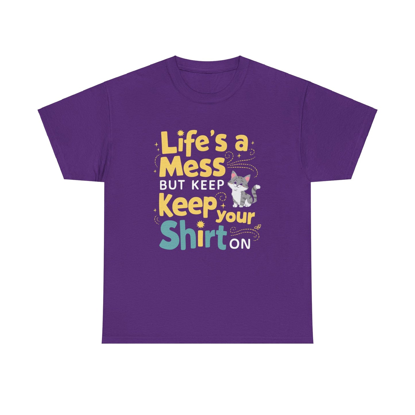 Life Mess Keep Your Shirts On Idiom Cotton T-Shirts