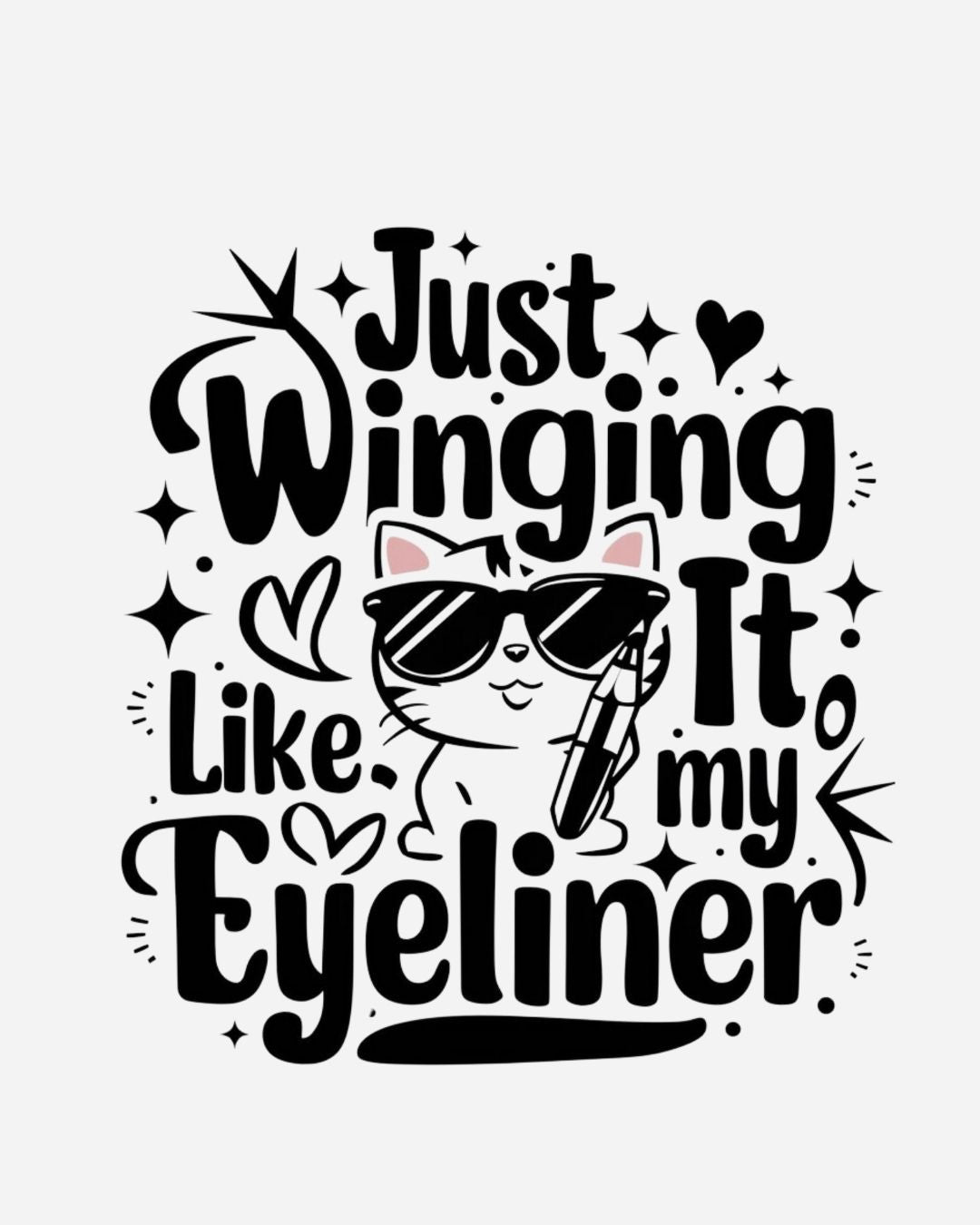 Just Winging it Like My Eyeliner Women Cotton Tshirt