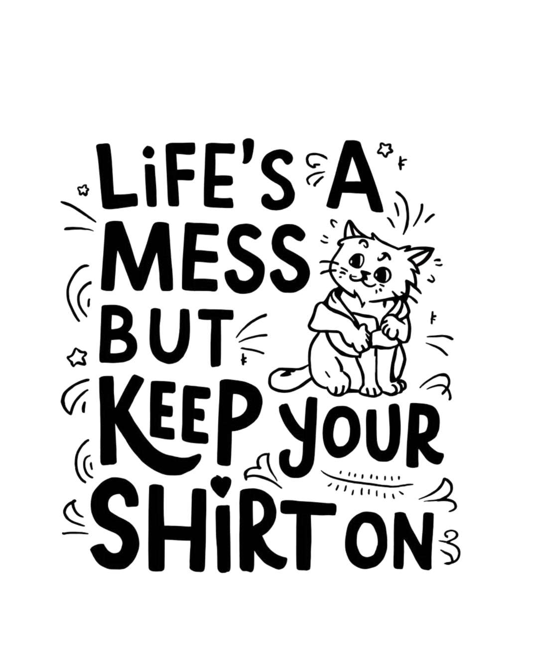 Life Mess Keep Your Shirts On Idiom Unisex Cotton T-Shirt