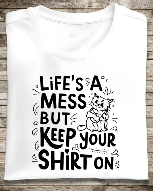 Life Mess Keep Your Shirts On Idiom Unisex Cotton T-Shirt