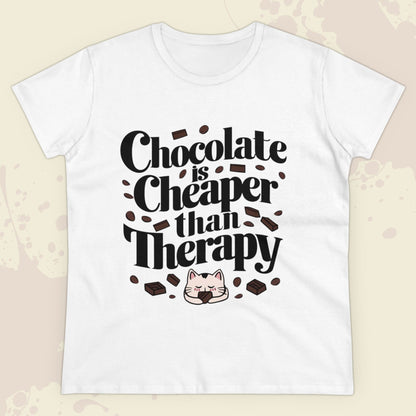 Today Chocolate Is Cheaper Than Therapy Women Cotton Tshirt