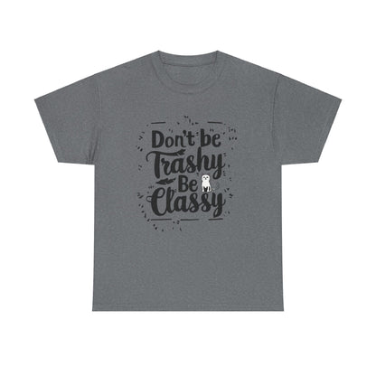 Don't Be Trashy Be Classy Cotton Tee