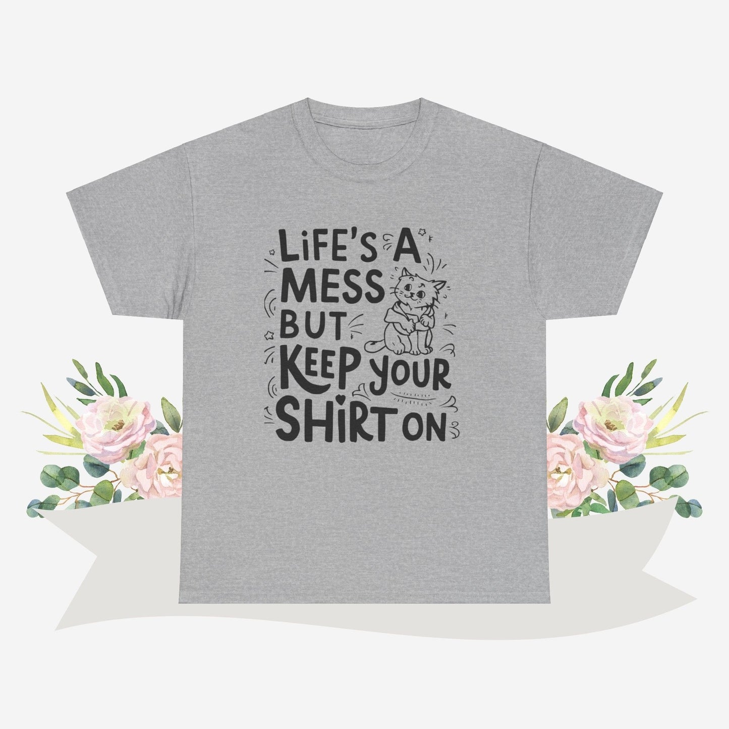 Life Mess Keep Your Shirts On Cotton Tshirt