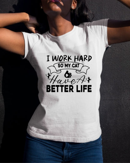 I Work Hard So My Cat Better Life Women Cotton Tshirt