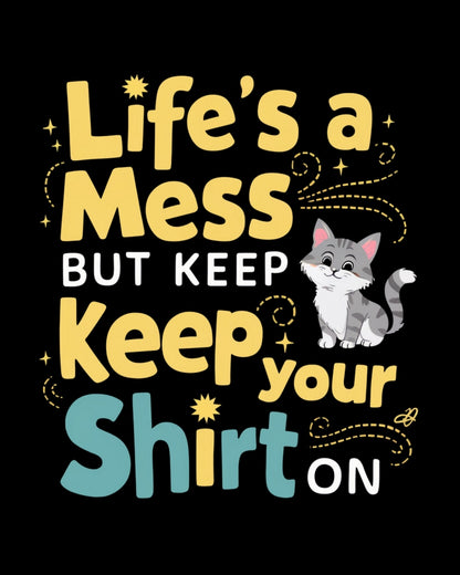 Life Mess Keep Your Shirts On Idiom Cotton T-Shirts