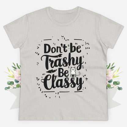 Don't Be Trashy Be Classy Women Cotton Tshirt