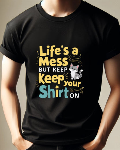 Life Mess Keep Your Shirts On Idiom Cotton T-Shirts