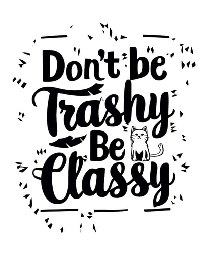 Don't Be Trashy Be Classy Cotton Tee