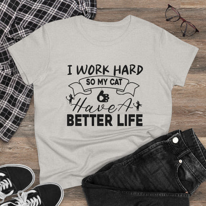 I Work Hard So My Cat Better Life Women Cotton Tshirt