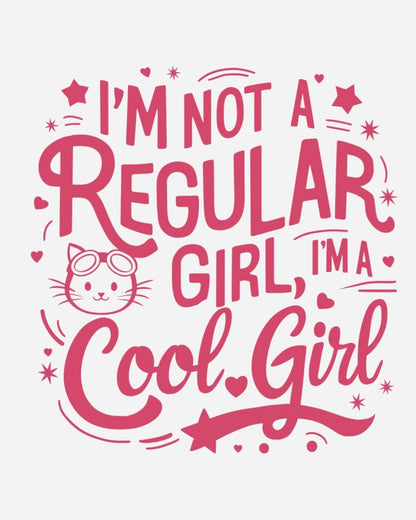 I am Not Regular Girl I am Cool Girl Cotton Long Sleeve Tshirt