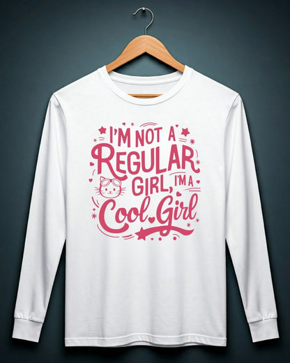 I am Not Regular Girl I am Cool Girl Cotton Long Sleeve Tshirt