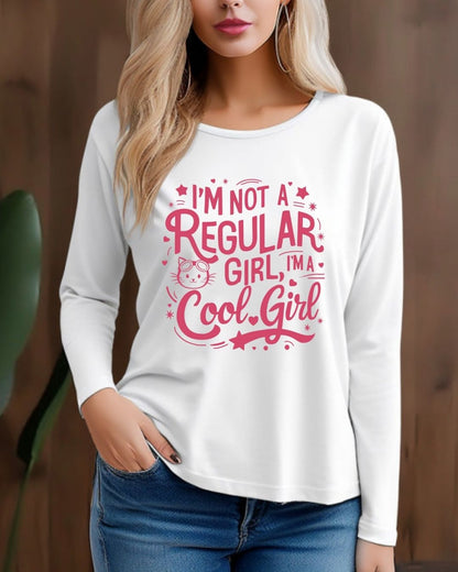 I am Not Regular Girl I am Cool Girl Cotton Long Sleeve Tshirt