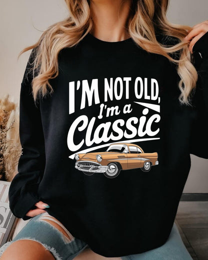 I am Not Old I am Classic Ultra Cotton Crewneck Sweatshirt