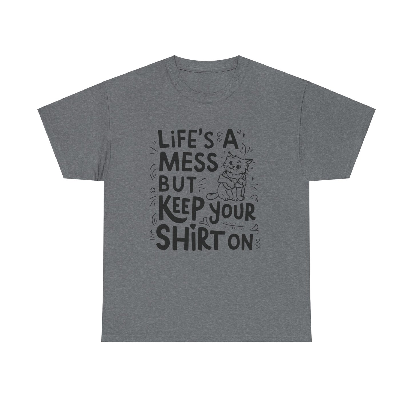 Life Mess Keep Your Shirts On Idiom Unisex Cotton T-Shirt