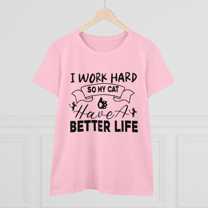 I Work Hard So My Cat Better Life Women Cotton Tshirt