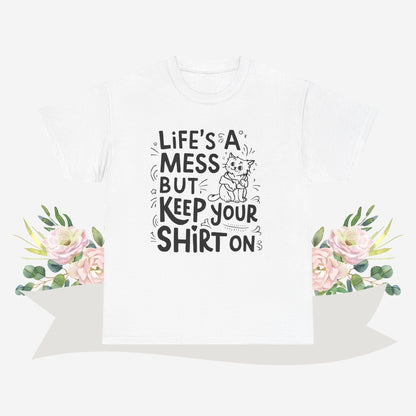 Life Mess Keep Your Shirts On Cotton Tshirt