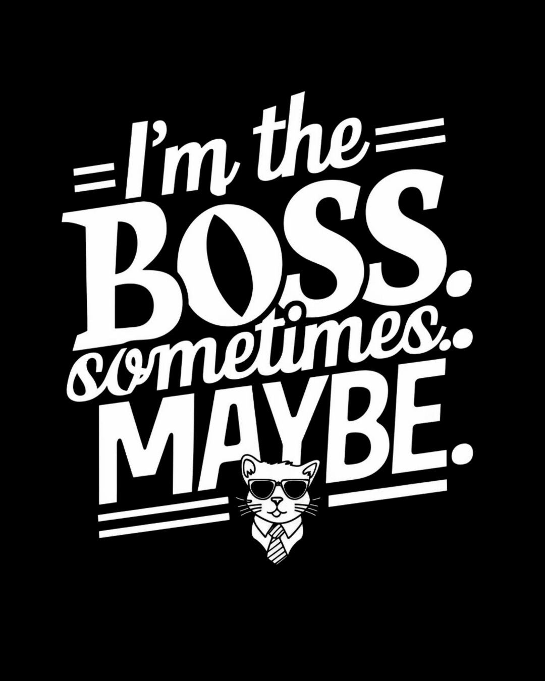 I am Boss Sometime I May Be Cotton Men Tshirt