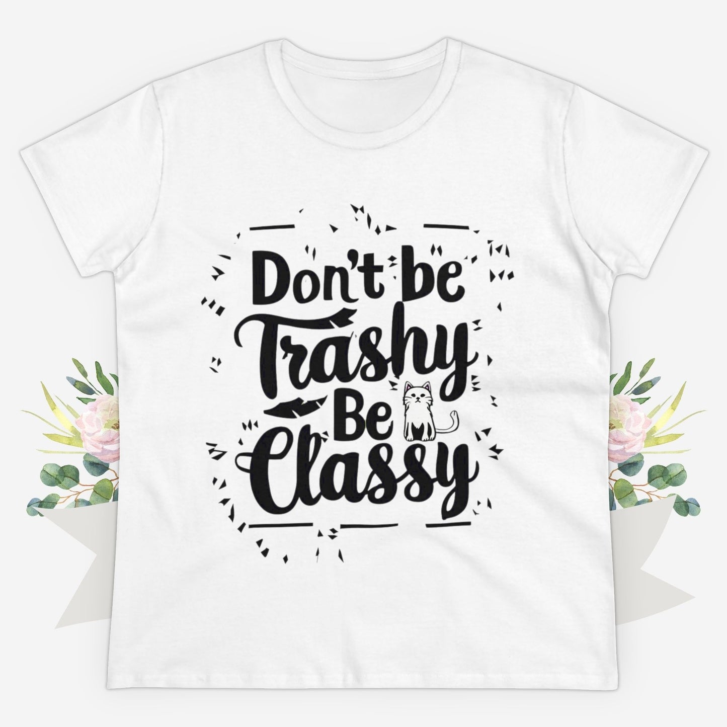 Don't Be Trashy Be Classy Women Cotton Tshirt