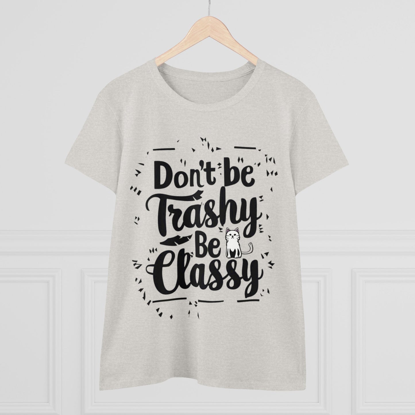 Don't Be Trashy Be Classy Women Cotton Tshirt