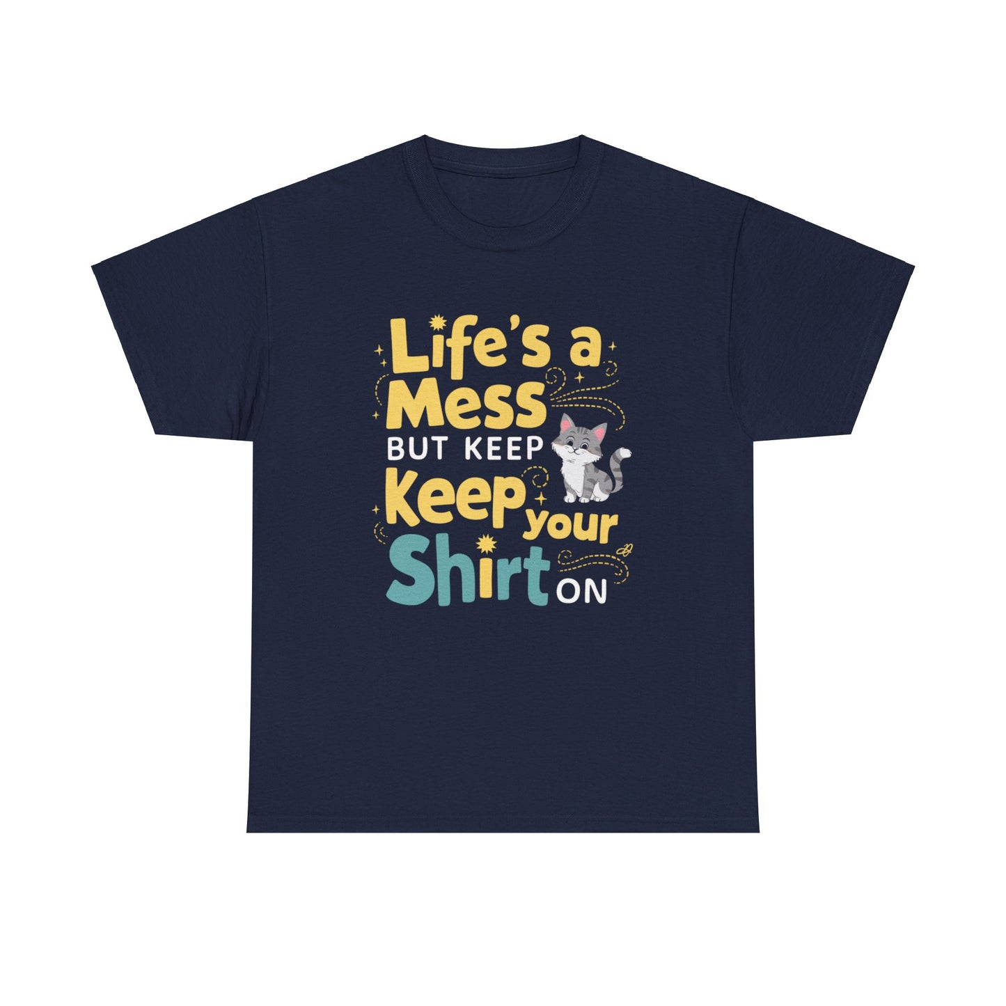 Life Mess Keep Your Shirts On Idiom Cotton T-Shirts