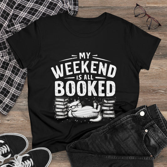 My Weekend Is All Booked Women Cotton Tshirt