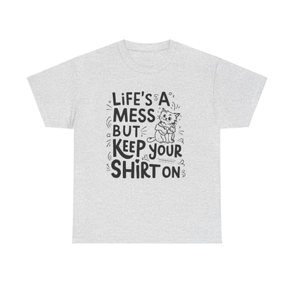 Life Mess Keep Your Shirts On Idiom Unisex Cotton T-Shirt